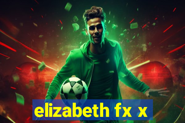 elizabeth fx x